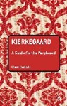 Clare Carlisle - Kierkegaard: A Guide for the Perplexed