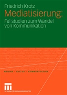 Friedrich Krotz - Mediatisierung