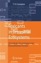 T R Crompton, T. R. Crompton, T.R Crompton, T.R. Crompton, Thomas R. Crompton - Toxicants in Terrestrial Ecosystems