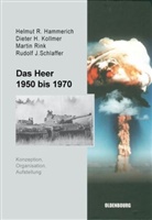 Helmut Hammerich, Helmut R Hammerich, Helmut R. Hammerich, Dieter Kollmer, Dieter H Kollmer, Dieter H. Kollmer... - Das Heer 1950 bis 1970