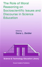 Dan L Zeidler, Dana L Zeidler, Dana L. Zeidler - The Role of Moral Reasoning on Socioscientific Issues and Discourse in Science Education