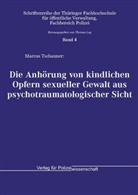 Marcus Tschauner, Thomas Ley - Die Anhörung von kindlichen Opfern sexueller Gewalt aus psychotraumatologischer Sicht