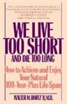 Walter Bortz, Walter M. Bortz, Walter M. II Bortz, Bortz Walter, W Boritz, W. Boritz - We Live Too Short and Die Too Long