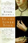 Robin Maxwell - To the Tower Born