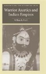 William R. Pinch - Warrior Ascetics and Indian Empires
