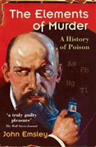 John Emsley, John (Former Science Writer in Residence Emsley, Emsley John - The Elements of Murder