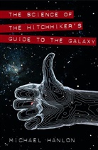 Michael Hanlon - The Science of the Hitchhiker's Guide to the Galaxy
