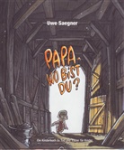 Uwe Saegner - Papa, wo bist Du?