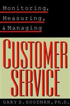 Goodman, Chong Hannah Goodman, Gary S Goodman, Gary S. Goodman, Gary S. (Goodman Communications Corporati Goodman, Gs Goodman... - Monitoring, Measuring, and Managing Customer Service