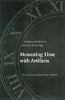 Michael J. Brien, R Lee Lyman, R. Lee Lyman, R. Lee O''brien Lyman, R. Lee/ O&amp;apos Lyman, R. Lee/ O'Brien Lyman... - Measuring Time With Artifacts