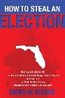 David Moore, David W Moore, David W. Moore - How to Steal an Election