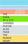 Jacques Roubaud - Form of a City Changes Faster, Alas, Than the Human Heart