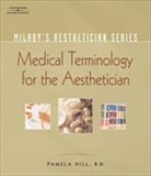 Pamela Hill, Christian Sterling - Milady's Aesthetician Series: Medical Terminology: A Handbook for the Skin Care Specialist
