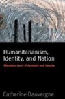 Catherine Dauvergne - Humanitarianism, Identity, And Nation