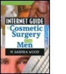M. Wood, M. Wood, M. Sandra Wood, M. Wood, M. Sandra Wood, Wood M. Sandra - Internet Guide to Cosmetic Surgery for Men