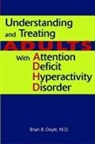 Brian B. Doyle, Brian B. (Clin. Prof. of Psych and of Family and Comm. Med Doyle - Understanding and Treating Adults with Attention Deficit