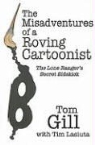 Tom Gill, Tom/ Lasiuta Gill, Tim Lasiuta - Misadventures of a Roving Cartoonist