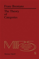 F C Brentano, F. C. Brentano, F.C. Brentano, Franz Cl. Brentano, Franz Clemens Brentano, Roderick M. Chisholm... - The Theory of Categories