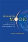James Greig Mccully, James Greig Mccully - Beyond The Moon: A Conversational, Common Sense Guide To Understanding The Tides