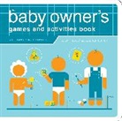Joe Borgenicht, Jude Buffum, Paul Kepple, l borgenicht Rosen, Lynn Rosen, Jude Buffum... - Baby owner s games and activities