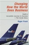 Roger Frock - Changing How the World Does Business:
