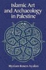 Myriam Rosen-Ayalon - Islamic Art and Archaeology in Palestine
