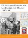 Gordon L. Rottman - US Airborne Units in the Mediterranean Theater 1942-45