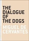 Miguel de Cervantes, Miguel de Cervantes Saavedra, Miguel De Cervantes, Miguel De Cervantes Saavedra, David Kipen - The Dialogue of the Dogs