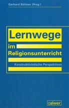 Gerhard Büttner - Lernwege im Religionsunterricht