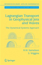 R. M. Samelson, Roger Samelson, Roger M Samelson, Roger M. Samelson, Stephen Wiggins - Lagrangian Transport in Geophysical Jets and Waves