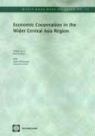 William Byrd, William A. (EDT)/ Raiser Byrd, Anton Dobronogov, Alexander Kitain, Martin Raiser - Economic Cooperation in the Wider Central Asia Region