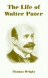 Thomas Wright - The Life of Walter Pater