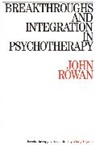 Rowan, J Rowan, John Rowan, John (Independent Consultant Rowan - Breakthroughs and Integration in Psychotherapy