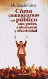 Camilo Cruz - CÓMO COMUNICARNOS EN PÚBLICO