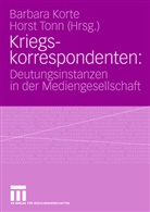 Barbar Korte, Barbara Korte, Tonn, Tonn, Horst Tonn - Kriegskorrespondenten als Deutungsinstanzen in der Mediengesellschaft