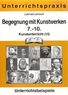 Günther Berger - Kunstunterricht - 6: Begegnung mit Kunstwerken, 7.-10. Schuljahr