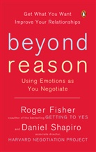 Roger Fisher, Daniel Shapiro, Daniel B. Shapiro - Beyond Reason