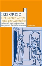 Iris Origo - "Im Namen Gottes und des Geschäfts"
