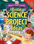 J VanCleave, Janice Vancleave, Janice (Riesel Vancleave, Janice Pratt VanCleave - Janice Vancleave''s Great Science Project Ideas From Real Kids