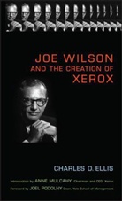 Ellis, Charles Ellis, Charles D Ellis, Charles D. Ellis, Mulcahy, Anne M Mulcahy... - Joe Wilson and the Creation of Xerox
