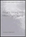 A. Huttemann, Andreas Huttemann, Huttemann Andre, Huttemann Andreas - What''s Wrong With Microphysicalism?