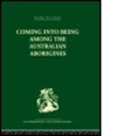 Ashley Montagu, M. F. Ashley Montagu, Montagu Ashley - Coming Into Being Among the Australian Aborigines