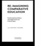 Mehta, Ninnes, Peter Mehta Ninnes, Ninnes Mehta, Sonia Mehta, Peter Ninnes... - Re-Imagining Comparative Education