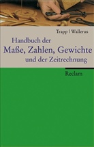 Wolfgang Trapp, Heinz Wallerus - Handbuch der Masse, Zahlen, Gewichte und der Zeitrechnung
