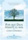 Paramahansa Yogananda - POR QUÉ DIOS PERMITE EL MAL Y CÓMO SUPERARLO