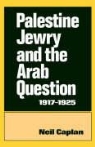 Neil Caplan, Caplan Neil - Palestine Jewry and the Arab Question, 1917-1925