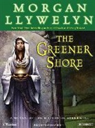 Morgan Llywelyn, Simon Vance - The Greener Shore: A Novel of the Druids of Hibernia (Hörbuch)