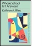 Kathryn Riley, Kathryn A. Riley - Whose School Is It Anyway?