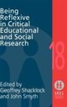 G. Shacklock, Geoffrey Smyth Shacklock, Geoffrey Smythe Shacklock, SHACKLOCK GEOFFREY SMYTHE JOHN, Geoffrey Shacklock, John Smyth - Being Reflexive in Critical and Social Educational Research