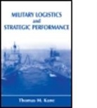 Thomas Kane, Thomas M. Kane, Kane Thomas, Kane Thomas M. - Military Logistics and Strategic Performance